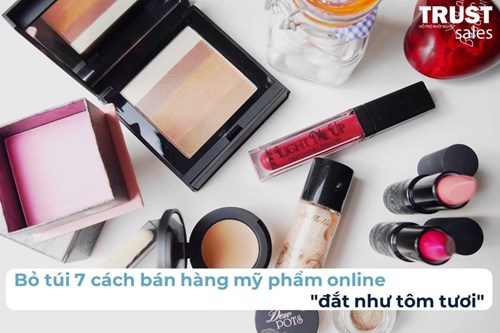 7 cách bán hàng mỹ phẩm online hiệu quả giúp bạn đột phá doanh thu