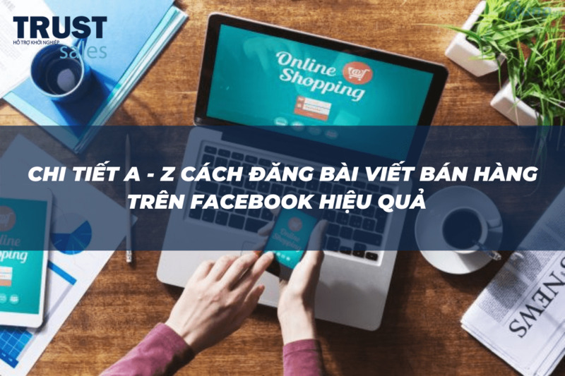 cách đăng bài viết bán hàng trên facebook - TrustSales