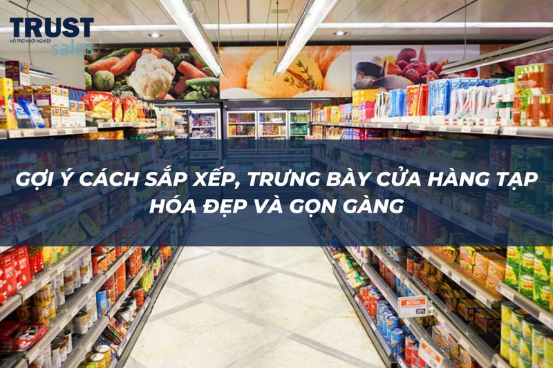 cách sắp xếp cửa hàng tạp hóa - TrustSales