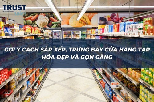 Gợi ý cách sắp xếp, trưng bày cửa hàng tạp hóa đẹp và gọn gàng