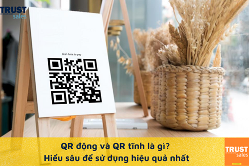 Thanh toán bằng mã QR động và tĩnh có gì khác nhau