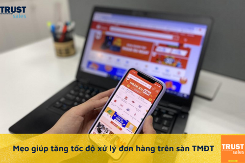 Chỉ bạn mẹo hữu ích gia tăng tốc độ xử lý đơn hàng trên sàn TMĐT