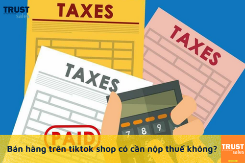 Kinh doanh trên sàn thương mại điện tử có phải nộp thuế không?