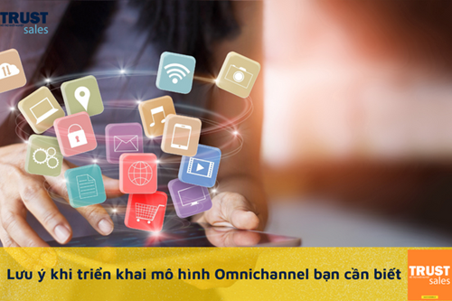 Omnichannel là gì? Lưu ý gì khi triển khai mô hình kinh doanh theo omnichannel