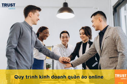 Tất tần tật quy trình kinh doanh quần áo online hiệu quả cao