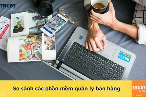 So sánh các phần mềm quản lý bán hàng thịnh hành hiện nay