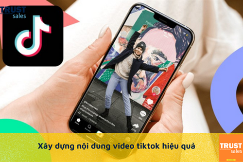 Làm thế nào để xây dựng nội dung trên tiktok cho hiệu quả?