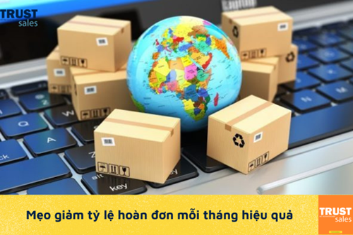 Mẹo xử lý giúp giảm tỷ lệ hoàn đơn vô cùng hiệu quả